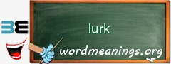 WordMeaning blackboard for lurk